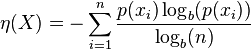 \eta(X) = -\sum_{i=1}^n \frac{p(x_i) \log_b (p(x_i))}{\log_b (n)}