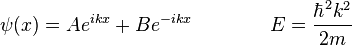  \psi(x) = A e^{ikx} + B e ^{-ikx} \qquad\qquad E =  \frac{\hbar^2 k^2}{2m}