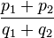 \frac{p_1+p_2}{q_1+q_2}