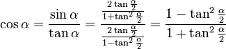 \cos \alpha = \frac{\sin\alpha}{\tan\alpha}=\frac{\frac{{2\tan \frac{\alpha }{2}}}{{1 + \tan ^2 \frac{\alpha }{2}}}}{\frac{{2\tan \frac{\alpha }{2}}}{{1 - \tan ^2 \frac{\alpha }{2}}}} = \frac{{1 - \tan ^2 \frac{\alpha }{2}}}{{1 + \tan ^2 \frac{\alpha }{2}}}