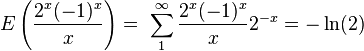  E\left(\frac{2^x(-1)^x}{x}\right) =\ \sum_{1}^{\infty}\frac{2^x(-1)^x}{x}2^{-x}=-\ln(2) 