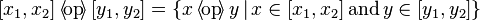 [x_1, x_2] {\,\langle\!\mathrm{op}\!\rangle\,} [y_1, y_2] = \{ x {\,\langle\!\mathrm{op}\!\rangle\,} y \, | \, x \in [x_1, x_2] \,\mbox{and}\, y \in [y_1, y_2] \} 