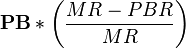  \mathbf{P} \mathbf{B} *\left ( \frac {MR-PBR} {MR} \right )