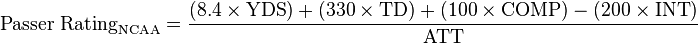 \text{Passer Rating}_{\text{NCAA}} = {(8.4 \times \text{YDS}) + (330 \times \text{TD}) + (100 \times \text{COMP}) - (200 \times \text{INT}) \over \text{ATT}}