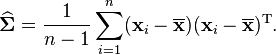 \widehat{\boldsymbol\Sigma} = {1 \over n-1}\sum_{i=1}^n (\mathbf{x}_i-\overline{\mathbf{x}})(\mathbf{x}_i-\overline{\mathbf{x}})^{\rm T}.