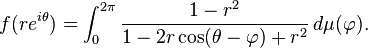  f(re^{i\theta})=\int_0^{2\pi}  {1-r^2\over 1-2r\cos (\theta-\varphi) + r^2} \, d\mu(\varphi).