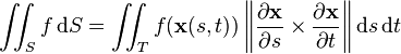 
\iint_{S} f \,\mathrm dS
= \iint_{T} f(\mathbf{x}(s, t)) \left\|{\partial \mathbf{x} \over \partial s}\times {\partial \mathbf{x} \over \partial t}\right\| \mathrm ds\, \mathrm dt
