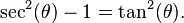 \sec^2(\theta)-1 = \tan^2(\theta).