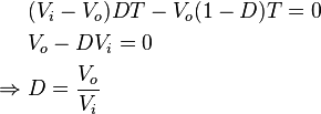 \begin{align}
&(V_i-V_o)DT -V_o(1-D)T = 0\\
&V_o - DV_i = 0\\
\Rightarrow\; &D = \frac{V_o}{V_i}
\end{align}