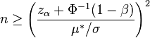  n \geq \left(\frac{z_{\alpha}+\Phi^{-1}(1-\beta)}{\mu^{*}/\sigma}\right)^2 