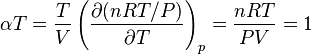 \alpha T=\frac{T}{V}\left(\frac{\part (n R T / P)}{\part T}\right)_p = \frac{nRT}{PV} = 1