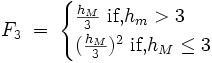 F_3 \; = \; \begin{cases} \frac{h_M}{3} \mbox{     if,} h_m > 3 \\ (\frac{h_M}{3})^2 \mbox{   if,}  h_M \le 3 \end{cases}