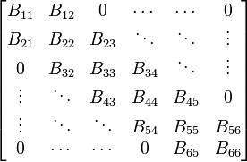 
\begin{bmatrix}
 B_{11} & B_{12} & 0      & \cdots & \cdots & 0 \\
 B_{21} & B_{22} & B_{23} & \ddots & \ddots & \vdots \\
  0     & B_{32} & B_{33} & B_{34} & \ddots & \vdots \\
 \vdots & \ddots & B_{43} & B_{44} & B_{45} & 0 \\
 \vdots & \ddots & \ddots & B_{54} & B_{55} & B_{56} \\
 0      & \cdots & \cdots & 0      & B_{65} & B_{66}
\end{bmatrix}
