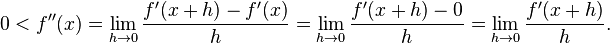 0 < f''(x) = \lim_{h \to 0} \frac{f'(x + h) - f'(x)}{h} = \lim_{h \to 0} \frac{f'(x + h) - 0}{h} = \lim_{h \to 0} \frac{f'(x+h)}{h}.