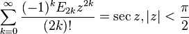 \sum_{k=0}^\infty \frac{(-1)^kE_{2k}z^{2k}}{(2k)!}=\sec z, |z|<\frac{\pi}{2}\,\!