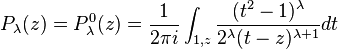 P_\lambda(z) =P^0_\lambda(z) = \frac{1}{2\pi i}
 \int_{1,z} \frac{(t^2-1)^\lambda}{2^\lambda(t-z)^{\lambda+1}}dt