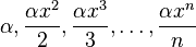 \alpha, {\alpha\,\!x^2\over{2}}, {\alpha\,\!x^3\over{3}}, \dots, {\alpha\,\!x^n\over{n}} 