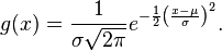  g(x) = \frac{1}{\sigma\sqrt{2\pi}} e^{ -\frac{1}{2}\left(\frac{x-\mu}{\sigma}\right)^2 }. 