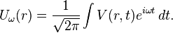 U_\omega(r) = \frac{1}{\sqrt{2\pi}} \int V(r,t) e^{i\omega t} \,dt.