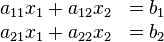 \begin{matrix}a_{11}x_1+a_{12}x_2&=b_1\\a_{21}x_1+a_{22}x_2&=b_2\end{matrix}