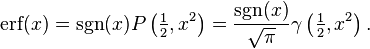 \operatorname{erf}(x)=\operatorname{sgn}(x) P\left(\tfrac12, x^2\right)={\operatorname{sgn}(x) \over \sqrt{\pi}}\gamma\left(\tfrac12, x^2\right).