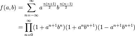 \begin{align}
f(a,b) &=\sum_{n=-\infty}^\infty a^{\frac{n(n+1)}{2}} b^{\frac{n(n-1)}{2}} \\
&= \prod_{n=0}^\infty (1+a^{n+1}b^n)(1+a^nb^{n+1})(1-a^{n+1}b^{n+1})
\end{align}