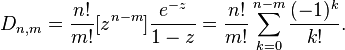  D_{n, m}
= \frac{n!}{m!} [z^{n-m}] \frac{e^{-z}}{1-z}
= \frac{n!}{m!} \sum_{k=0}^{n-m} \frac{(-1)^k}{k!}.