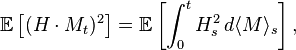 \mathbb{E} \left [(H\cdot M_t)^2\right ]= \mathbb{E} \left [\int_0^tH^2_s\,d\langle M\rangle_s\right],