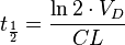 t_{\frac {1}{2}}={\frac {{\ln 2}\cdot {V_{D}}}{CL}}\,