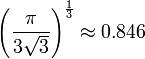 \left(
\frac{\pi}{3\sqrt{3}}
\right)^{\frac{1}{3}} \approx 0.846 