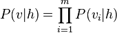 P(v|h) = \prod_{i=1}^m P(v_i|h)