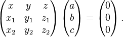 \left( \begin{matrix} x & y & z \\ x_1 & y_1 & z_1 \\ x_2 & y_2 & z_2 \end{matrix} \right) \left( \begin{matrix} a \\ b \\ c \end{matrix} \right) = \left( \begin{matrix} 0 \\ 0 \\ 0 \end{matrix} \right).