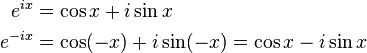 
\begin{align}
e^{ix} & = \cos x + i \sin x \; \\
e^{-ix} & = \cos(- x) + i \sin(- x)  = \cos x - i \sin x \;
\end{align}
