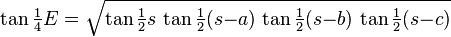 \tan\tfrac{1}{4}E 
= \sqrt{\tan\tfrac{1}{2}s\, \tan\tfrac{1}{2}(s{-}a)\, 
        \tan\tfrac{1}{2}(s{-}b)\,\tan\tfrac{1}{2}(s{-}c)}