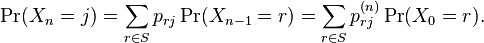  \Pr(X_{n}=j) = \sum_{r \in S} p_{rj} \Pr(X_{n-1}=r) = \sum_{r \in S} p_{rj}^{(n)} \Pr(X_0=r).