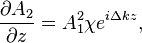 
\frac{\partial A_2}{\partial z}=A_1^2 \chi e^{i \Delta k z},
