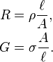 \begin{align}
  R &= \rho \frac{\ell}{A}, \\
  G &= \sigma \frac{A}{\ell}.
\end{align}