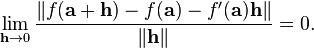 \lim_{\mathbf{h}\to 0} \frac{\lVert f(\mathbf{a} + \mathbf{h}) - f(\mathbf{a}) - f'(\mathbf{a})\mathbf{h}\rVert}{\lVert\mathbf{h}\rVert} = 0.