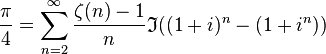 
\frac{\pi}{4}=\sum_{n=2}^{\infty}\frac{\zeta(n)-1}{n}\mathfrak{I}((1+i)^n-(1+i^n))
