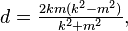 d=\tfrac{2km(k^2-m^2)}{k^2+m^2}, \, 