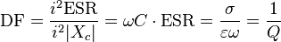  \text{DF} = \frac {i^2 \text{ESR}} {i^2 |X_{c}|} = \omega C \cdot \text{ESR} = \frac {\sigma} {\varepsilon \omega} = \frac{1}{Q} 