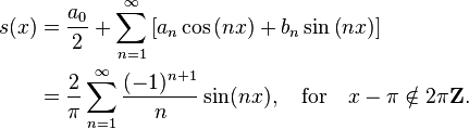 \begin{align}
s(x) &= \frac{a_0}{2} + \sum_{n=1}^\infty \left[a_n\cos\left(nx\right)+b_n\sin\left(nx\right)\right] \\
&=\frac{2}{\pi}\sum_{n=1}^\infty \frac{(-1)^{n+1}}{n} \sin(nx), \quad \mathrm{for} \quad x - \pi \notin 2 \pi \mathbf{Z}.
\end{align}