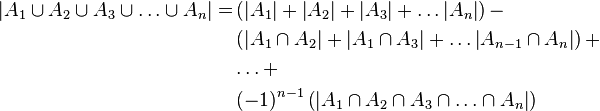 \begin{align}
\left|A_{1}\cup A_{2}\cup A_{3}\cup\ldots\cup A_{n}\right|= & \left(\left|A_{1}\right|+\left|A_{2}\right|+\left|A_{3}\right|+\ldots\left|A_{n}\right|\right)- \\
& \left(\left|A_{1}\cap A_{2}\right|+\left|A_{1}\cap A_{3}\right|+\ldots\left|A_{n-1}\cap A_{n}\right|\right)+ \\
&\ldots+ \\
&\left(-1\right)^{n-1}\left(\left|A_{1}\cap A_{2}\cap A_{3}\cap\ldots\cap A_{n}\right|\right)
\end{align}