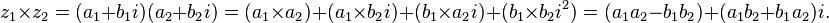 z_1 \times z_2 = (a_1+b_1i)(a_2+b_2i)=(a_1 \times a_2)+(a_1\times b_2i)+(b_1\times a_2i)+(b_1\times b_2i^2)=(a_1a_2-b_1b_2)+(a_1b_2+b_1a_2)i.