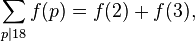 \sum_{p\mid 18} f(p) = f(2) + f(3),\ 