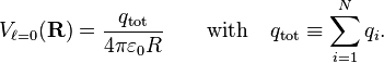 
V_{\ell=0}(\mathbf{R}) =
\frac{q_\mathrm{tot}}{4\pi \varepsilon_0 R}\qquad\hbox{with}\quad q_\mathrm{tot}\equiv\sum_{i=1}^N q_i.
