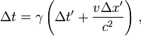 \Delta t = \gamma \left( \Delta t' + \frac{v \Delta x'}{c^2} \right) \,, 