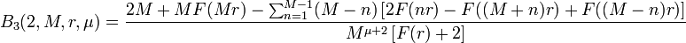 B_3(2, M, r, \mu) = \frac{2M + MF(Mr) - \sum_{n=1}^{M-1} (M-n)\left [ 2F(nr) - F((M+n)r) + F((M-n)r)\right ]}{M^{\mu+2} \left [ F(r) + 2\right ]}