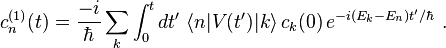 c_n^{(1)}(t) = \frac{-i}{\hbar} \sum_k \int_0^t dt' \;\lang n|V(t')|k\rang \, c_k(0) \, e^{-i(E_k - E_n)t'/\hbar} ~.