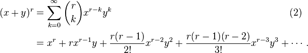 
\begin{align}
(x+y)^r & =\sum_{k=0}^\infty {r \choose k} x^{r-k} y^k \qquad\qquad\qquad\qquad\qquad\qquad\qquad\qquad\qquad(2) \\
& = x^r + r x^{r-1} y + \frac{r(r-1)}{2!} x^{r-2} y^2 + \frac{r(r-1)(r-2)}{3!} x^{r-3} y^3 + \cdots.
\end{align}
